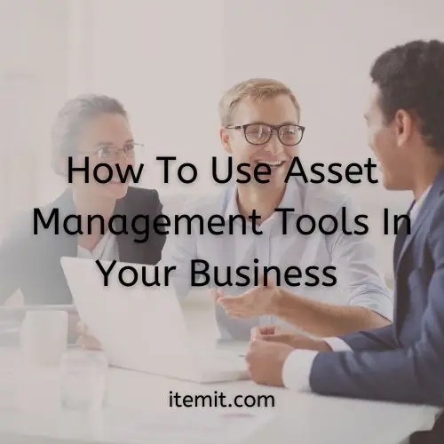 How To Use Asset Management Tools In Your Business