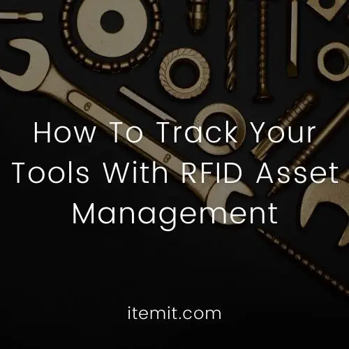 How To Track Your Tools With RFID Asset Management