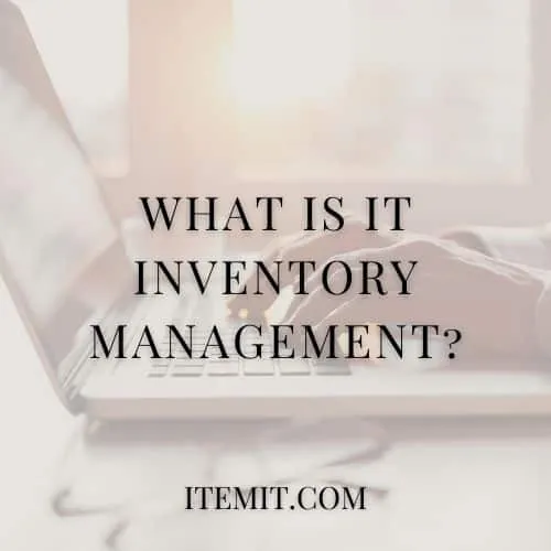 What Is IT Inventory Management?