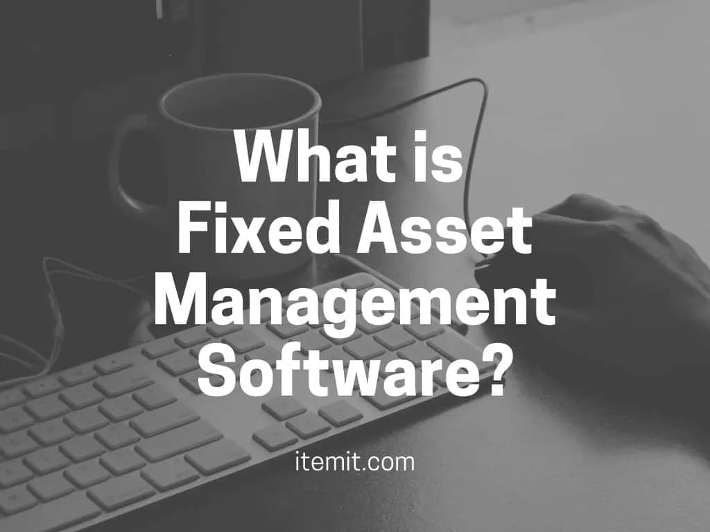 What Is Fixed Asset Management Software?