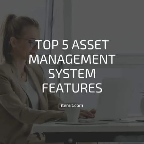 Top 5 Asset Management System Features