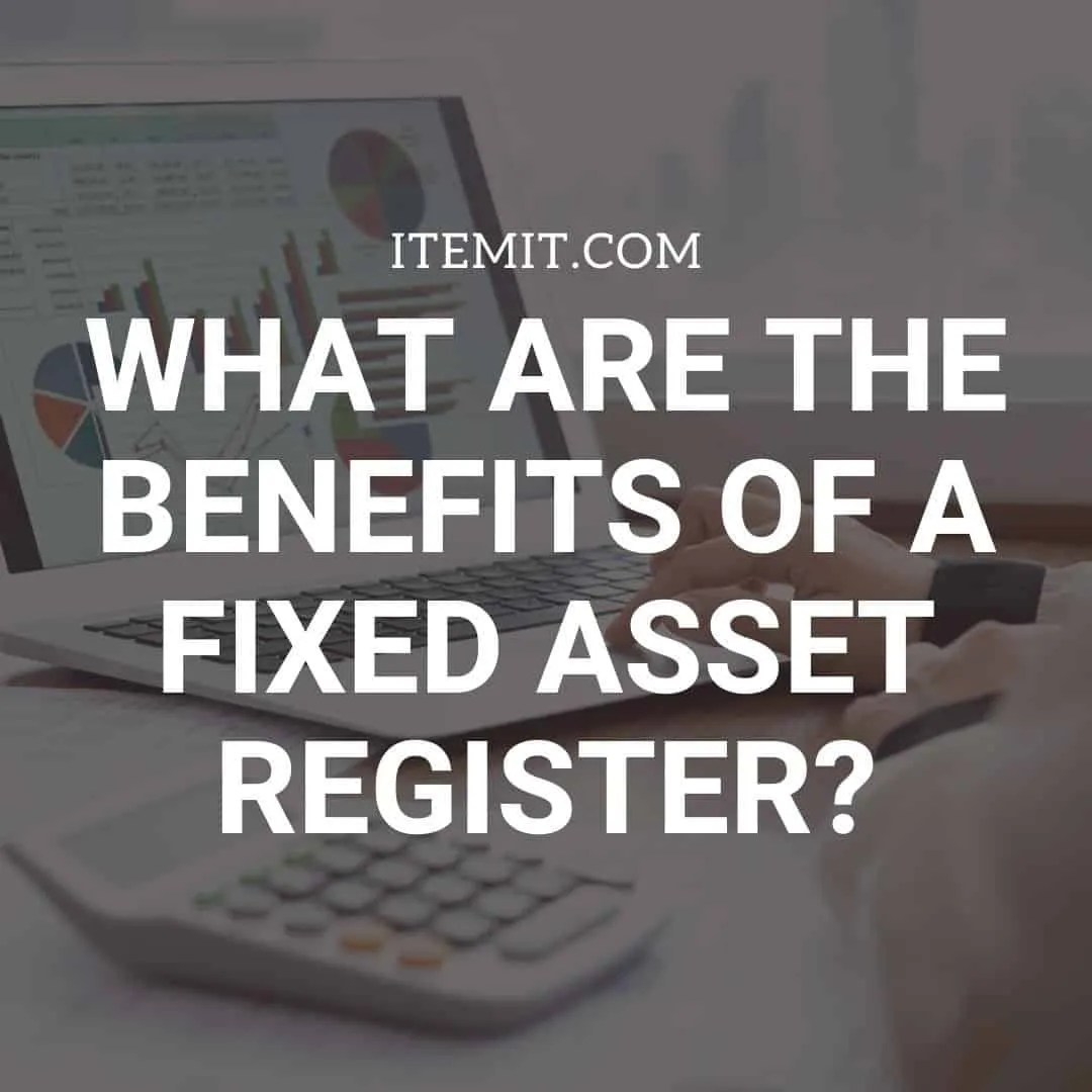 What are the Benefits of a Fixed Asset Register?