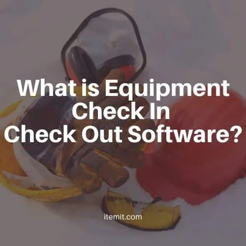 What is Equipment Check In Check Out Software?