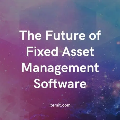 The Future of Fixed Asset Management Software