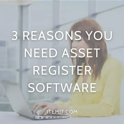 3 Reasons you Need Asset Register Software
