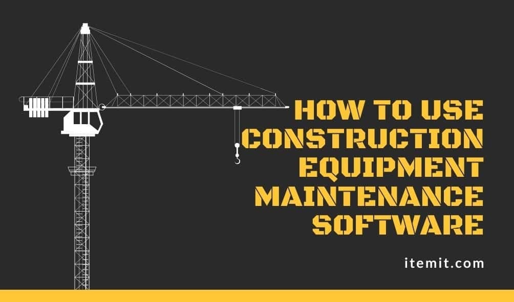 How to use Construction Equipment Maintenance Software