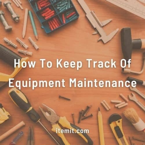 How To Keep Track Of Equipment Maintenance