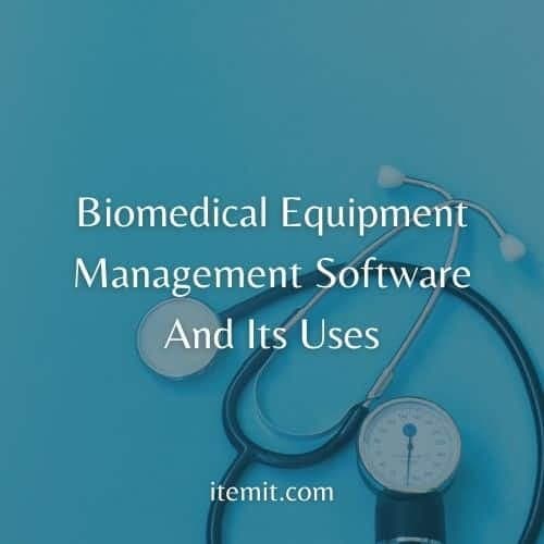 Biomedical Equipment Management Software And Its Uses
