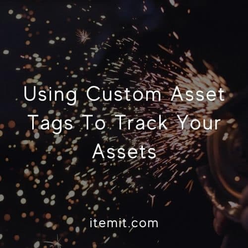 Using Custom Asset Tags To Track Your Assets