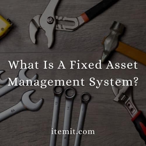 What Is A Fixed Asset Management System?
