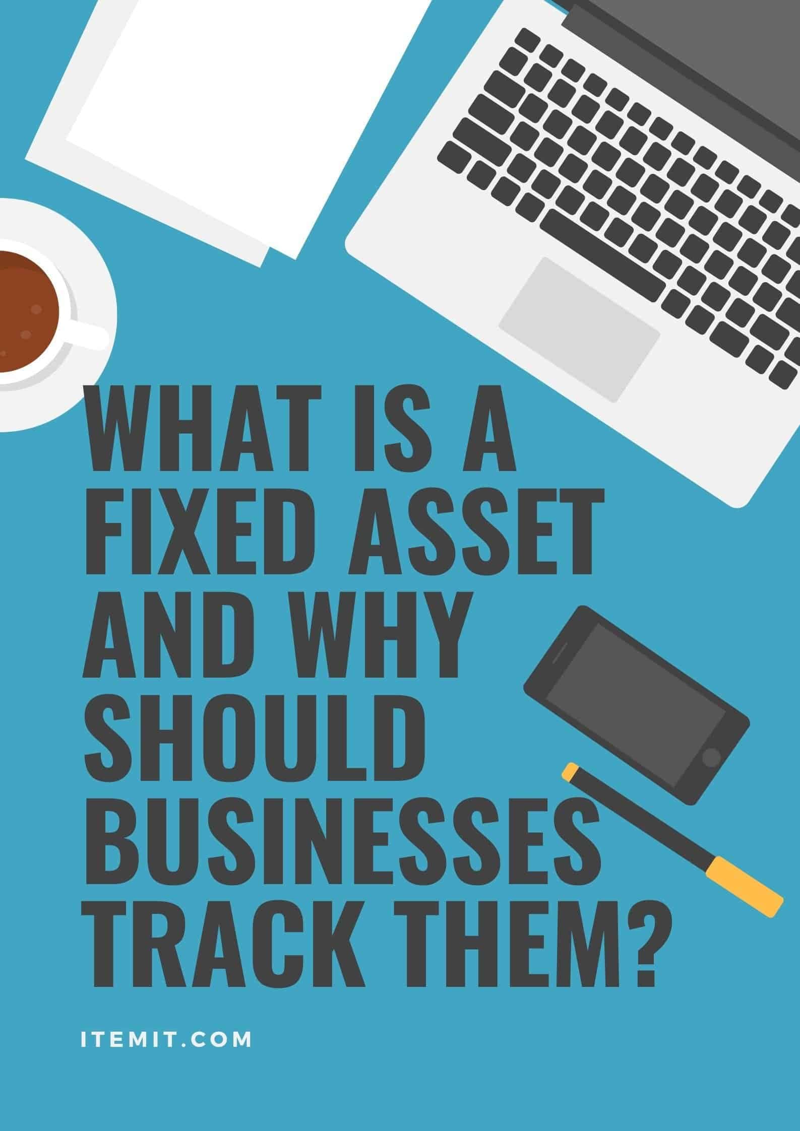 What is a Fixed Asset and Why do Businesses Need to Track Them?