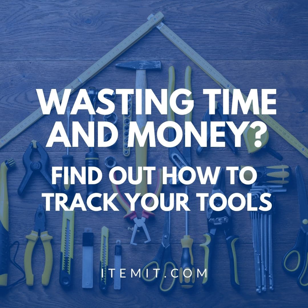 Wasting Time and Money? How to Track your Tools