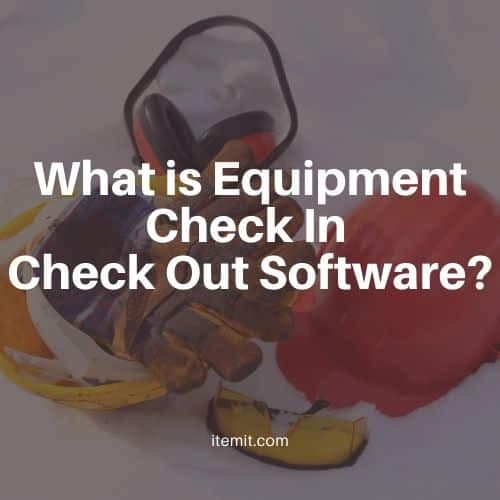 What is Equipment Check In Check Out Software?
