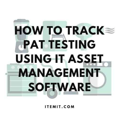 How to Track PAT Testing Using IT Asset Management Software