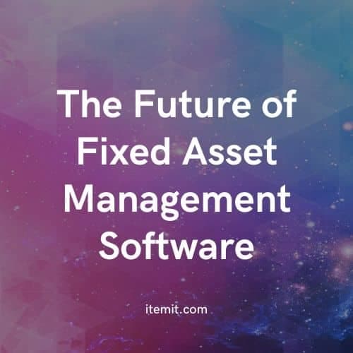 The Future of Fixed Asset Management Software