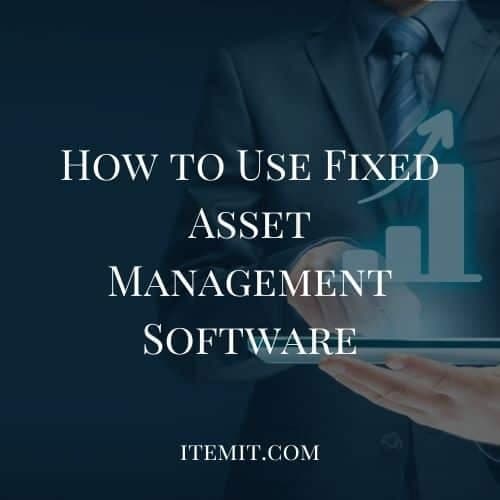 How to Use Fixed Asset Management Software