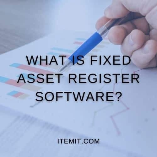 What Is Fixed Asset Register Software?