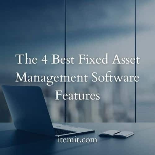 The 4 Best Fixed Asset Management Software Features