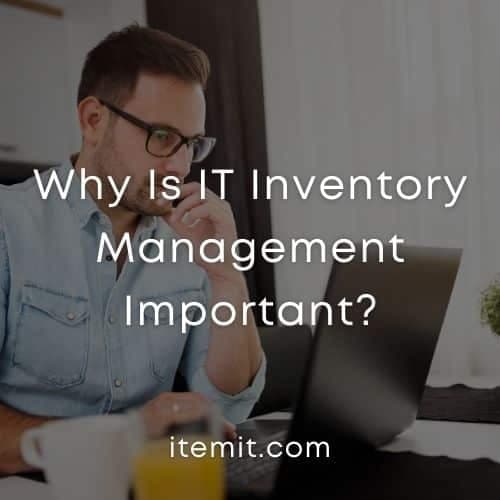 Why Is IT Inventory Management Important?