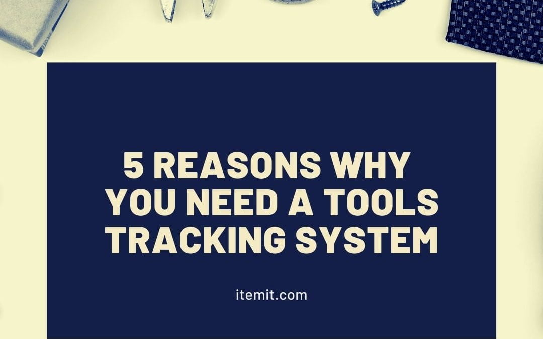 5 Reasons Why you Need a Tools Tracking System