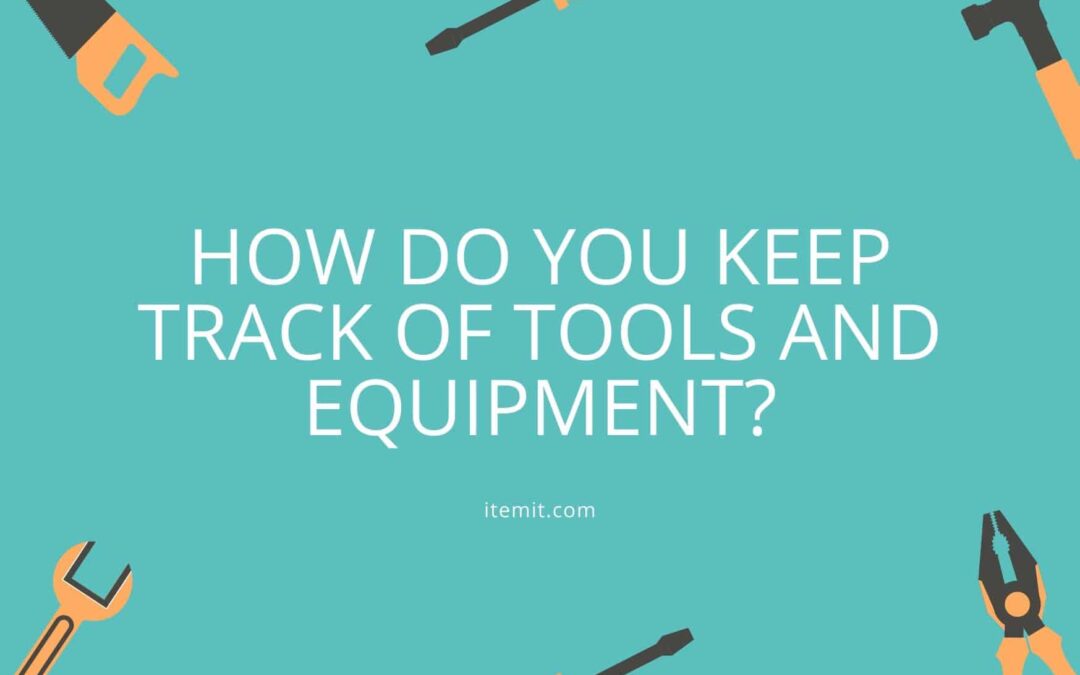 How to Keep Track of Tools and Equipment