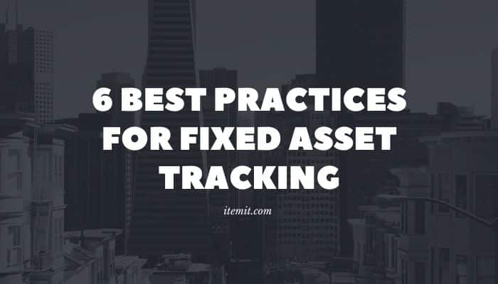 6 best practices for fixed asset tracking