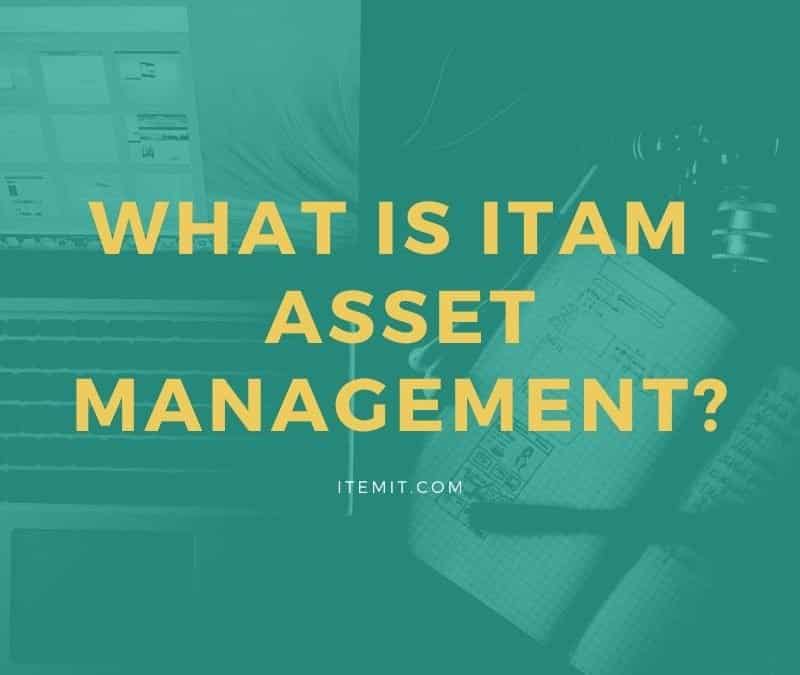 What is ITAM Asset Management?