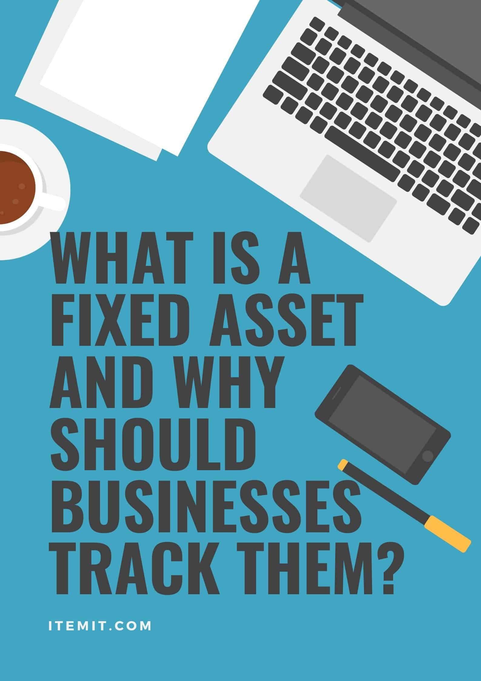 what is a fixed asset and why should businesses track them?