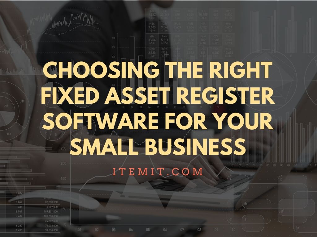 Choosing the Right Fixed Asset Register Software for Your Small Business