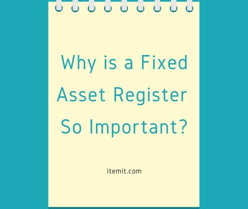 Why is a Fixed Asset Register so Important?