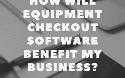 How Will Equipment Checkout Software Benefit My Business?