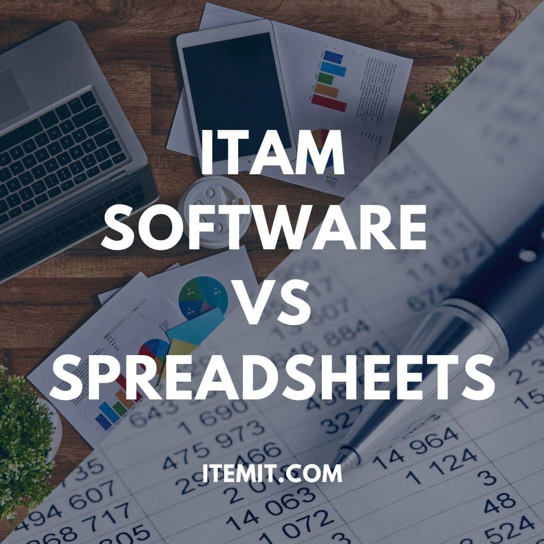 IT asset management software Vs. Spreadsheets