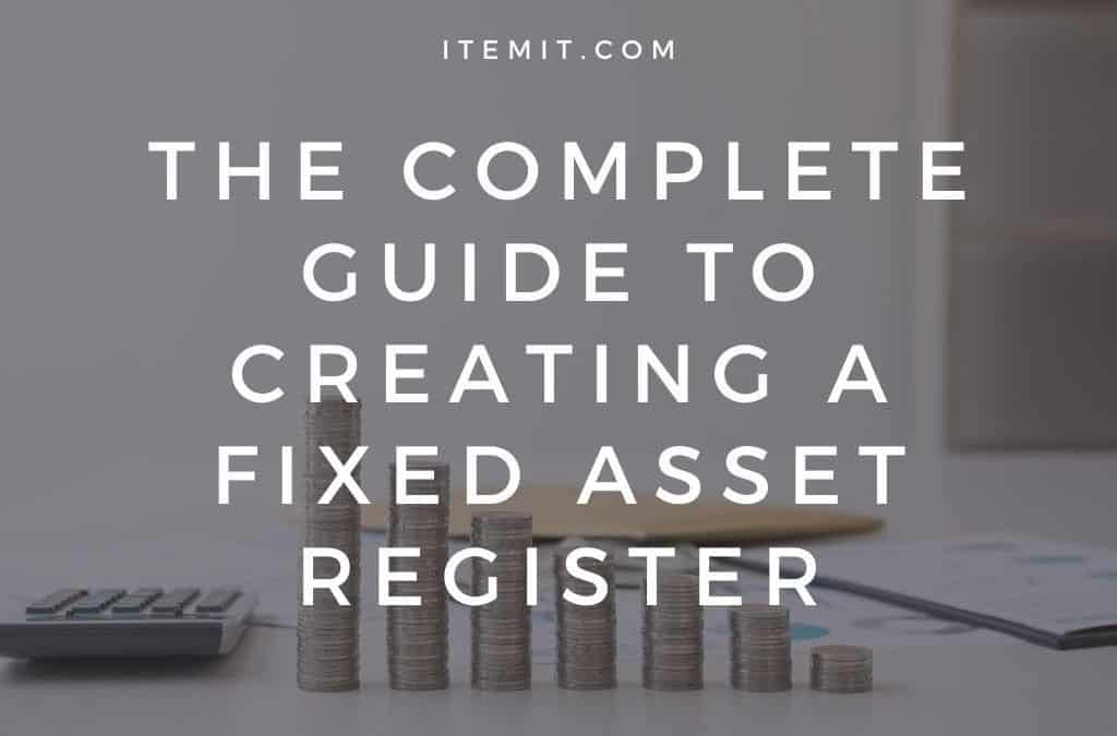 The Complete Guide to Creating a Fixed Asset Register