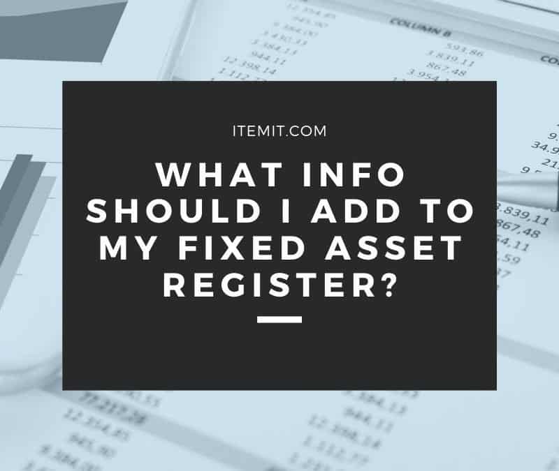 What Information Should I Add to my Fixed Asset Register?