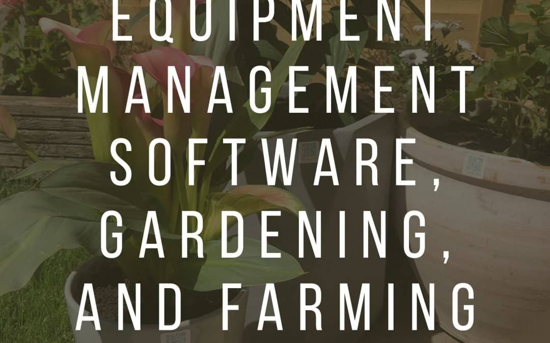 Equipment Management Software, Gardening, and Farming