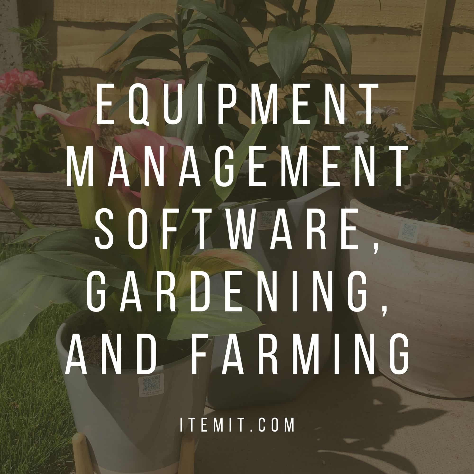 equipment management software, gardening, and farming