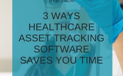 3 Ways Healthcare Asset Tracking Software Saves You Time