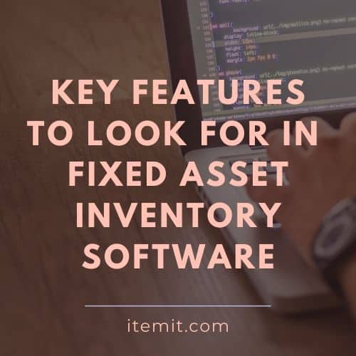 Key Features to Look for in Fixed Asset Inventory Software