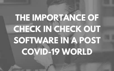 The Importance of Check In Check Out Software in a Post COVID-19 World