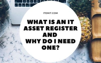 What is an IT Asset Register and Why Do I Need One?