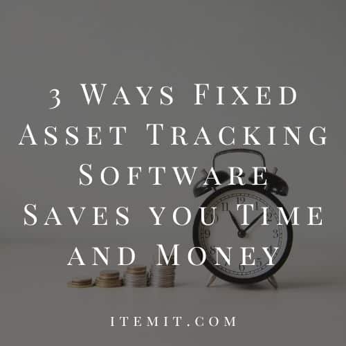 3 Ways Fixed Asset Tracking Software Saves you Time and Money