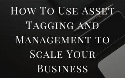 How To Use Asset Tagging and Management to Scale Your Business