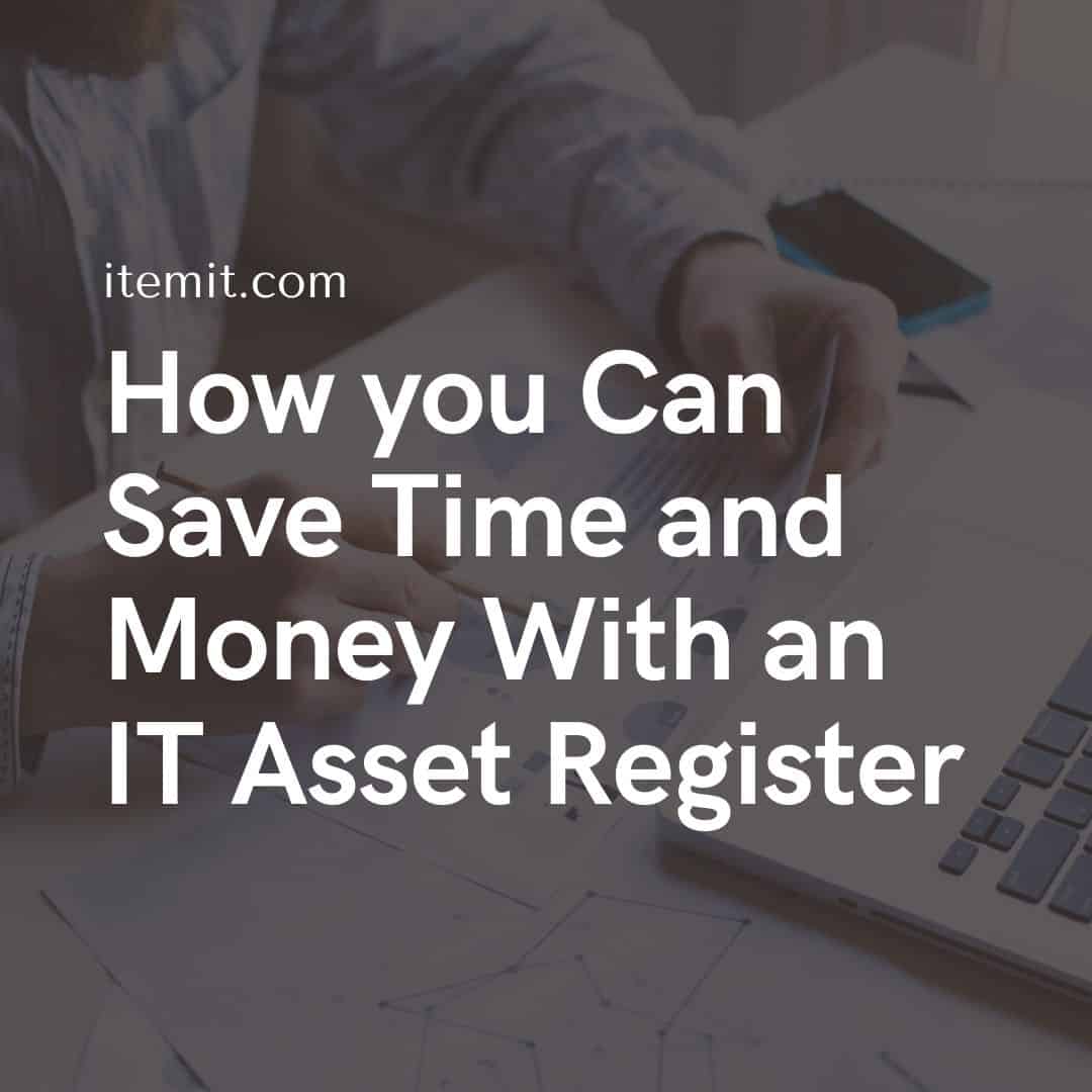 How you Can Save Time and Money With an IT Asset Register