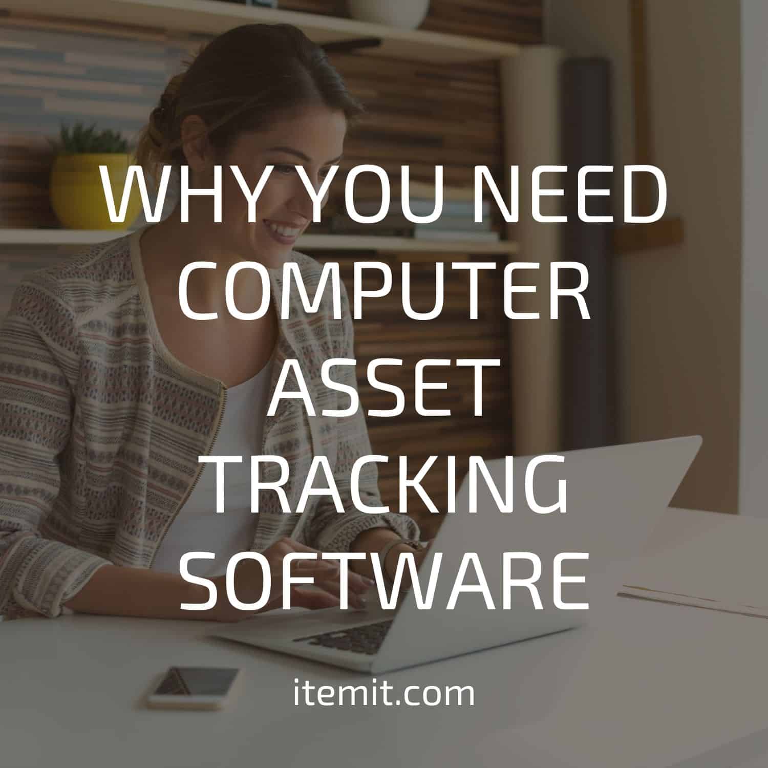Why you Need Computer Asset Tracking Software