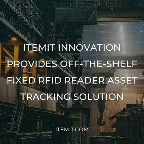 itemit Innovation Provides Off-the-Shelf Fixed RFID Reader Asset Tracking Solution