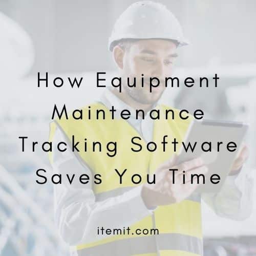 How Equipment Maintenance Tracking Software Saves You Time