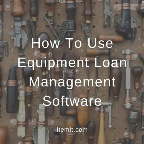 How To Use Equipment Loan Management Software