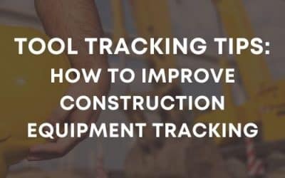 Tool Tracking Tips: How To Improve Construction Equipment Tracking