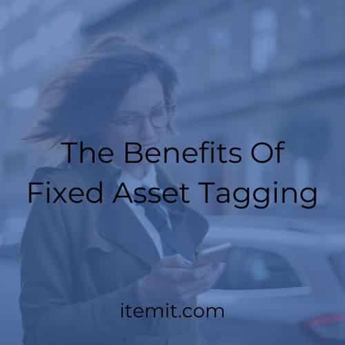 The Benefits Of Fixed Asset Tagging
