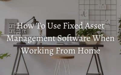 How To Use Fixed Asset Management Software When Working From Home